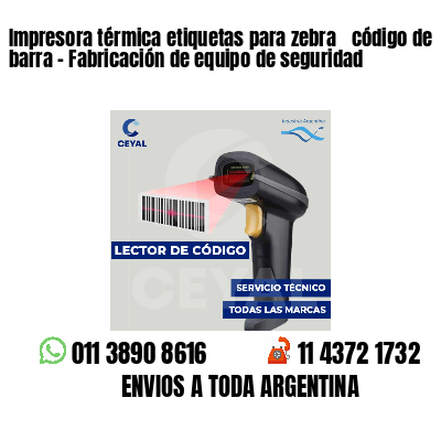 Impresora térmica etiquetas para zebra  código de barra - Fabricación de equipo de seguridad